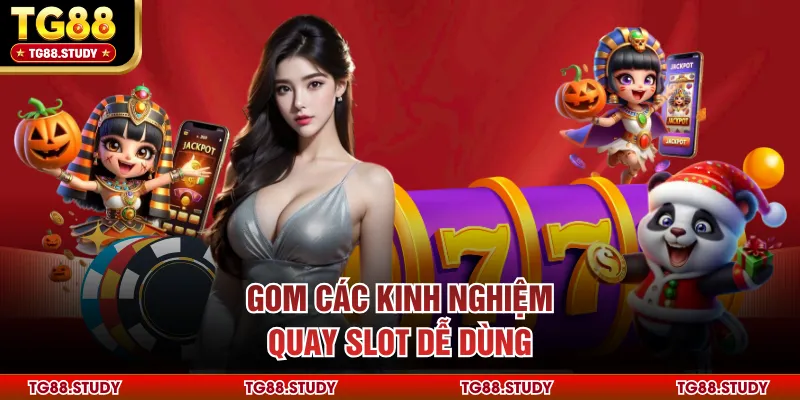 Gom các kinh nghiệm quay slot dễ dùng