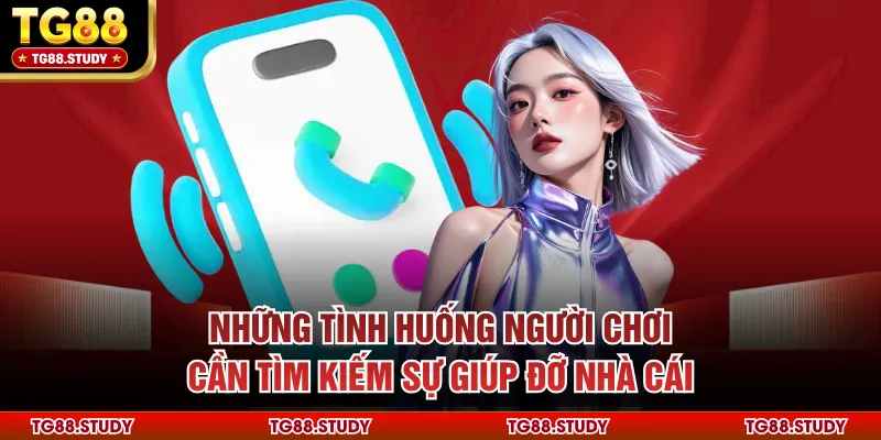 Những tình huống người chơi cần tìm kiếm sự giúp đỡ nhà cái