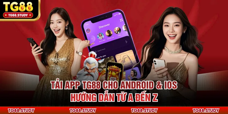 Tải App TG88 Cho Android & iOS – Hướng Dẫn Từ A Đến Z