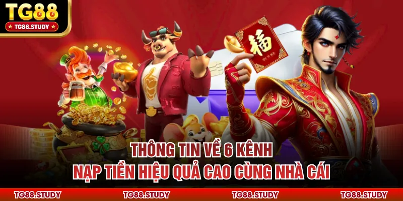 Thông tin về 6 kênh nạp tiền hiệu quả cao cùng nhà cái